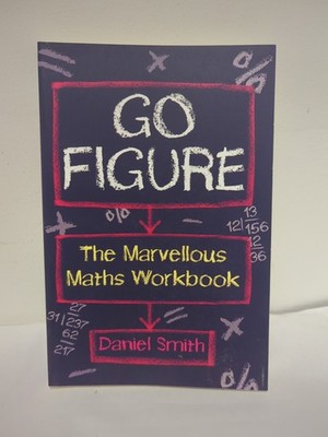 Go Figure The Marvellous Maths Workbook by Daniel Smith New Book 