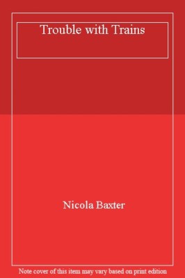 Trouble with Trains By Nicola Baxter. 9781900466653