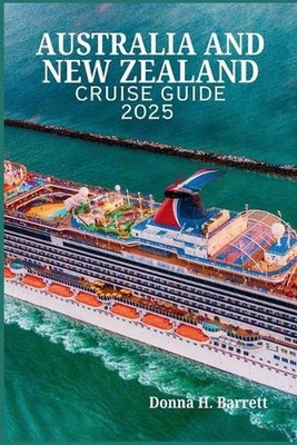 Australia and New Zealand Cruise Guide 2025: Everything You Need to Know Before 
