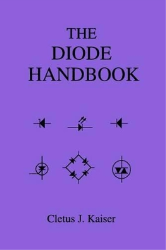 Cletus J Kaiser The Diode Handbook (Tascabile)