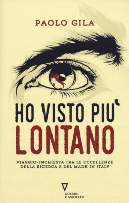 Ho visto più lontano. Viaggio-inchiesta tra le eccellenze della ricerca e del ma