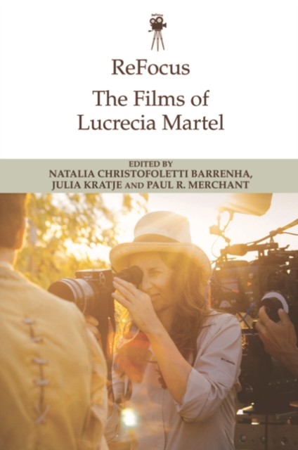 ReFocus: The Films of Lucrecia Martel (Paperback Book)