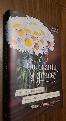 The Beauty of Grace : Stories of God's Love from Today's Most Popular Writers