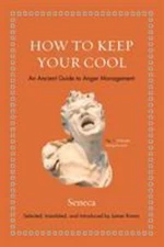 How to Keep Your Cool : An Ancient Guide to Anger Management Hard