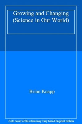Growing and Changing (Science in Our World),Brian Knapp