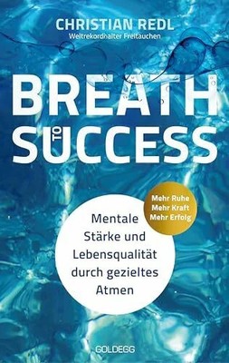 Breath to Success - Mehr Ruhe, Mehr Kraft, Mehr Buch Goldegg Verlag GmbH