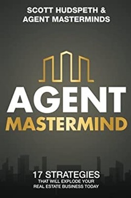 Agent Mastermind : 17 Strategies That Will Explode Your Real Esta