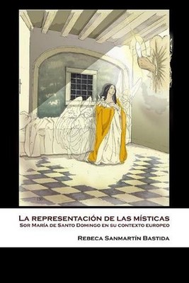 La representacin de las msticas: Sor Mar?a de Santo Domingo en su contexto europ