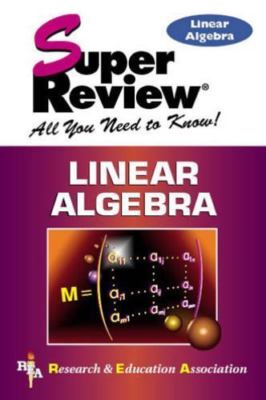 Linear Algebra Super Review by The Editors of Rea