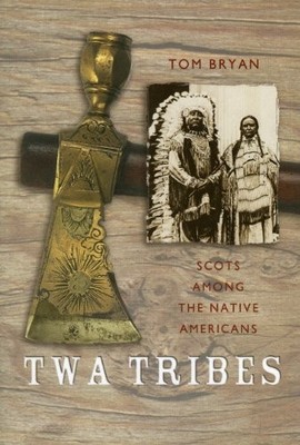 Twa Tribes~Scots among the Native Americans: Hugo Reid, by Bryan, Tom 1901663477