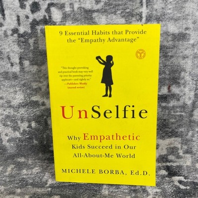 UnSelfie Why Empathetic Kids Succeed Michele Borba Parenting Empathy Habits