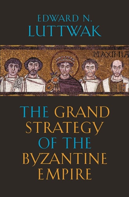 The Grand Strategy of the Byzantine Empire by Edward N. Luttwak (Paperback,... - Image 4