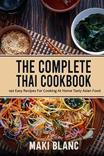 The Complete Thai Cookbook: 140 Easy Recipes For Cooking At Home