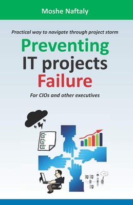 Preventing IT projects Failure: Practical way to navigate through project st...