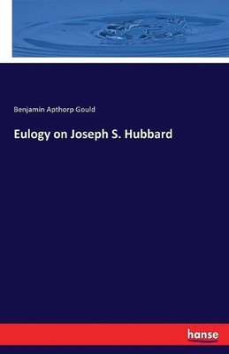 Eulogy on Joseph S. Hubbard by Benjamin Apthorp Gould (English) Paperback Book