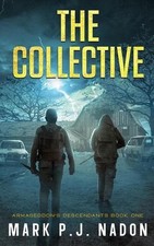 The Collective: A Post Apocalyptic Thriller by Mark P.J. Nadon Paperback Book
