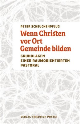 Wenn Christen vor Ort Gemeinde bilden Peter Scheuchenpflug