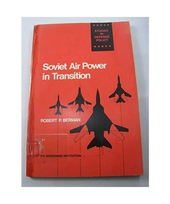 Soviet Air Power in Transition, Robert P. Berman