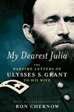 My Dearest Julia: The Wartime Letters of Ulysses S. Grant to His Wife (Librar...