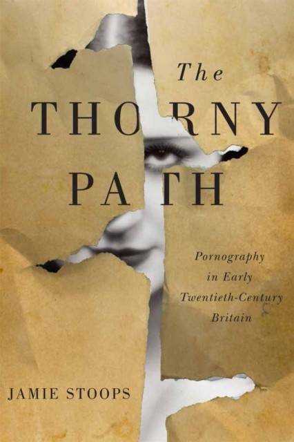The Thorny Path  Pornography in Early TwentiethCentury by Jamie Stoops HARDBACK