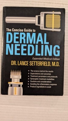 The Concise Guide to Dermal Needling Expanded Medical Edition by Dr Lance Se...