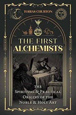Tobias Churton - First Alchemists   The Spiritual and Practical Origin - D245z