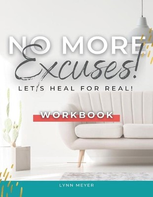 No More Excuses...Let's Heal for Real! the Workbook by Adrienne E. Bell Paperbac