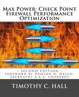 MAX POWER: CHECK POINT FIREWALL PERFORMANCE OPTIMIZATION By Timothy C Hall VG