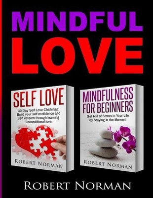 Selbstliebe, Achtsamkeit für Anfänger: 2 Bücher in 1! Build your Confidence and Se