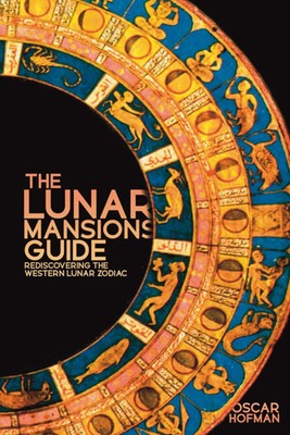 The Lunar Mansions Guide | Rediscovering the Western Lunar Zodiac | Oscar Hofman