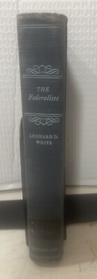 The Federalist A Study In Administrative History White, Leonard D. 1948