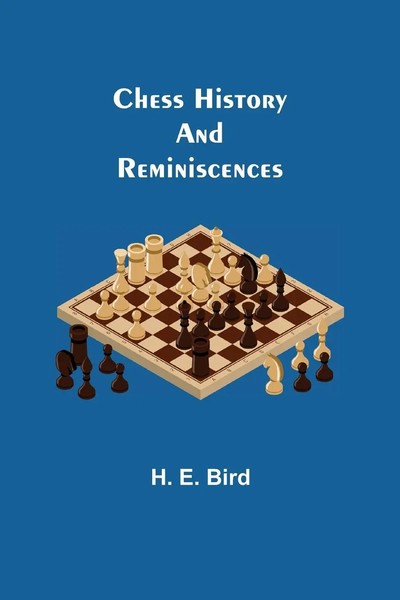 H. E. Bird | Chess History And Reminiscences | Taschenbuch | Englisch (2021)-image