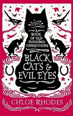Black Cats and Evil Eyes: A Book of Old-Fashioned Su by Rhodes, Chloe 1843178877