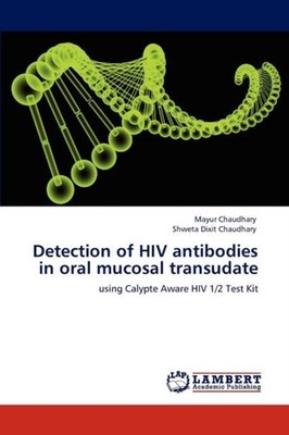 DETECTION OF HIV ANTIBODIES IN ORAL MUCO by CHAUDHARY, MAYUR Paperback Self Help