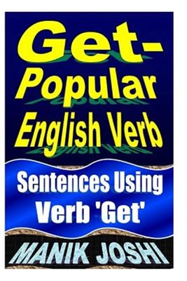 Get- Popular English Verb : Sentences Using Verb 'Get', Paperback by Joshi, M...