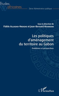 Les politiques d'aménagement du territoire au Gabon Problèmes et perspectives