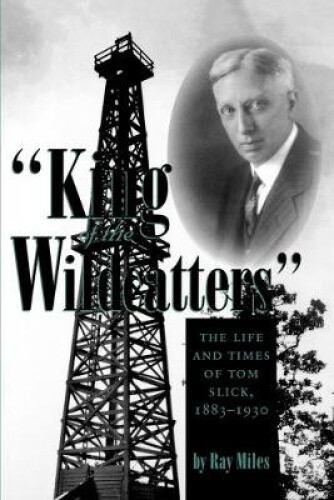 Thumbnail - King Of The Wildcatters: The Life And Times Of Tom Slick, 1883-1930