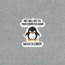 Funny Linux Sticker - No I Will Not Fix Your Computer Again Penguin 5212