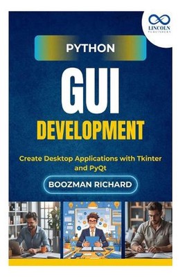 Python GUI Development: Create Desktop Applications with Tkinter and PyQt by Boo