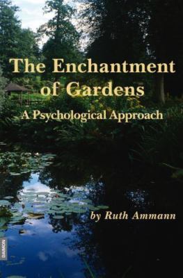 Enchantment of Gardens :  a Psychological Approach, Paperback by Ammann, Ruth...