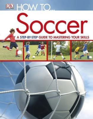 How to...Soccer; Dk How to - hardcover, 0756675812, DK Publishing