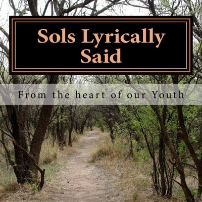 SOLS LYRICALLY SAID: FROM THE HEART OF OUR YOUTH (SOL By Various Writers Youth