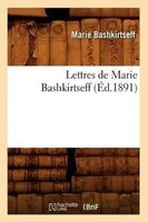 Lettres De Marie Bashkirtseff (ÉD.1891) | Marie Bashkirtseff | FranzöSisch
