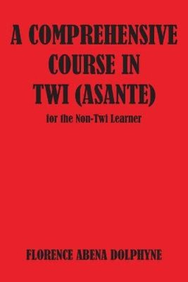 Comprehensive Course in Twi (Asante) for the Non-Twi Learner
