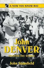 John Denver: Man for the World (Now You Know Bio's)
