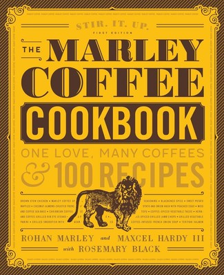 Marley Coffee Cookbook: One Love, Many Coffees, and 100 Recipes by Rosemary Blac