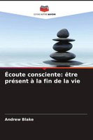 ÉCoute Consciente: êTre PréSent à La Fin De La Vie Andrew Blake Taschenbuch 2026