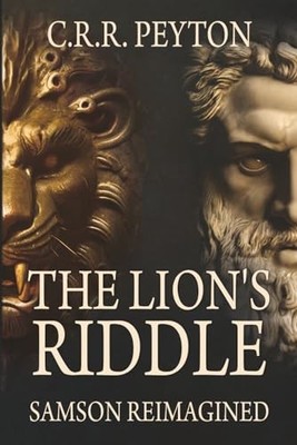 The Lions Riddle: Samson Reimagined By C R R Peyton - New Copy - 9798332897184