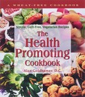 The Health-Promoting Cookbook: Simple, Guilt-Free, Vegetarian Recipes