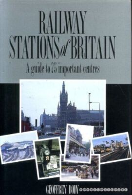 Railway Stations of Britain: A Guide to Seventy Five Important Centres Body, Geo